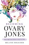 Becoming Ovary Jones - Melanie Holscher - 9781544516448