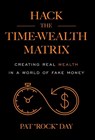 Day, P: Hack the Time Wealth Matrix - Pat "Rock" Day - 9781544545820