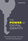 The Power of Digital Identity: Winning Customer Trust and Transforming Experience - Rakesh Soni - 9781544546261