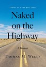 Naked on the Highway: A Memoir - Thomas M. Wells - 9781544546889