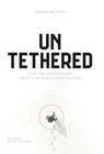 Untethered: How Visionaries Think about the Mobile-First Future - Shawn Borsky - 9781544547275