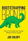 Bootstrapping Bronto: The Art of Scaling Your Startup Without Venture Capital - Joe Colopy - 9781544549354