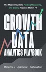 Growth Data Analytics Playbook - Mengying Li ; Joe Kumar ; Yuzheng Sun - 9781544549828