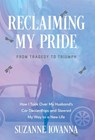 Reclaiming My Pride: From Tragedy to Triumph. How I Took over My Husband's Car Dealerships and Steered My Way to a New Life - Suzanne Iovanna - 9781544550176