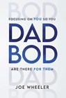 Dadbod: Focusing on You So You Are There for Them - Joe Wheeler - 9781544550220
