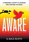 A.W.A.R.E.: A Personal Safety Playbook for Leaving the Nest - S. Gale Bleth - 9781544551302