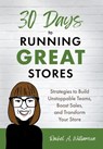 30 Days to Running Great Stores: Strategies to Build Unstoppable Teams, Boost Sales, and Transform Your Store - Rachel A. Williamson - 9781544551722