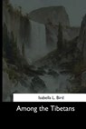 Among the Tibetans - Isabella L. Bird - 9781544600451