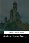 Ancient Nahuatl Poetry - Daniel Garrison Brinton - 9781544601922