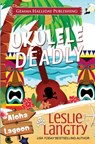 Ukulele Deadly - Leslie Langtry - 9781544601946