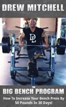 BIG Bench Program: How To Increase Your Bench Press By 50 Pounds In 30 Days! - Andrew Mitchell - 9781544626734
