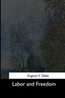 Labor and Freedom - Eugene V. Debs - 9781544642543