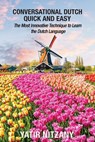 Conversational Dutch Quick and Easy: The Most Innovative Technique to Learn the Dutch Language, The Netherlands, Amsterdam, Holland - Yatir Nitzany - 9781544648040