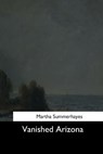 Vanished Arizona - Martha Summerhayes - 9781544735276