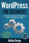 WordPress For Beginners: A Visual Guide To Building Your WordPress Site + 22 Top WordPress Plugins - Nathan George - 9781544841328