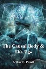 The Causal Body & The Ego - Arthur E. Powell - 9781544906133