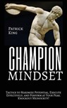 Champion Mindset: Tactics to Maximize Potential, Execute Effectively, & Perform at Your Peak. KNOCKOUT MEDIOCRITY! - Patrick King - 9781544909981