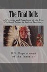 The Final Rolls: of Citizens and Freedmen of the Five Civilized Tribes in Indian Territory - U. S. Department of the Interior Indian - 9781544928852