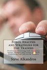 Forex Analysis and Strategies for Day Traders: Profitable Investing with Currency Swaps, Hedges and Scalps for Both Beginning and Advanced Traders - Steve Alkandros - 9781545117033