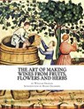 The Art of Making Wines From Fruits, Flowers and Herbs - Roger Chambers - 9781545211984