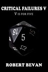 Critical Failures V - Robert Bevan - 9781545363614