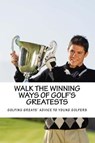 Walk the Winning Ways of Golf's Greatests - GOLFWELL,  Team At - 9781545450772