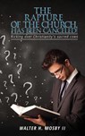 The Rapture of The Church HAS BEEN CANCELED! - Walter H Mosby - 9781545606018