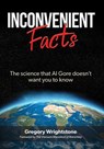 INCONVENIENT FACTS - Gregory Wrightstone - 9781545614105