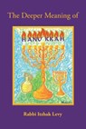 The Deeper Meaning of Hanukkah - Rabbi Itzhak Levy - 9781545633960