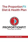 The Proportionfit Diet & Health Plan: Count Cups, Not Calories - MEYER,  Nicholas J. - 9781545642573