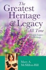 The Greatest Heritage & Legacy of All Time - Mary a McMillon-Hill - 9781545663356
