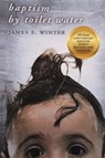 Baptism by Toilet Water - James F Winter - 9781545676233