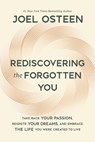 Rediscovering the Forgotten You: Take Back Your Passion, Reignite Your Dreams, and Embrace the Life You Were Created to Live - Joel Osteen - 9781546005223