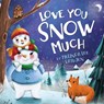 Love You Snow Much - Melinda L Rathjen - 9781546005483
