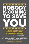 Nobody Is Coming to Save You: A Green Beret's Guide to Getting Big Sh*t Done - Scott Mann - 9781546008286