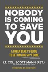 Nobody Is Coming to Save You: A Green Beret's Guide to Getting Big Sh*t Done - Scott Mann - 9781546008347