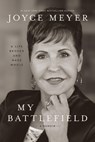 My Battlefield: A Life Broken and Made Whole - Joyce Meyer - 9781546008842
