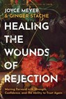 Healing the Wounds of Rejection - Ginger Stache ; Joyce Meyer - 9781546009290