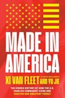 Made in America: The Hidden History of How the U.S. Enabled Communist China and Created Our Greatest Threat - XI Van Fleet - 9781546009344
