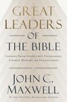 Great Leaders of the Bible: Lessons from Scripture's Visionaries, Change Makers, and Trailblazers - John C. Maxwell - 9781546009559