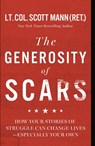 The Generosity of Scars: How Your Stories of Struggle Can Change Lives--Especially Your Own - Scott Mann - 9781546010968