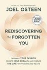 Rediscovering the Forgotten You: Take Back Your Passion, Reignite Your Dreams, and Embrace the Life You Were Created to Live - Joel Osteen - 9781546010975