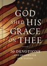 God Shed His Grace on Thee: 50 Devotions and Prayers for Our Nation - Faithwords - 9781546011040