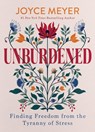 Unburdened: Finding Freedom from the Tyranny of Stress - Joyce Meyer - 9781546011064