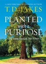 Planted with a Purpose - T. D. Jakes - 9781546017813