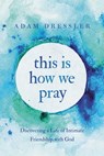 This Is How We Pray - Adam Dressler - 9781546035039