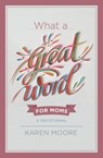 What a Great Word for Moms - Karen Moore - 9781546035633