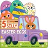 5 Silly Easter Eggs - Ilanit Oliver - 9781546144601