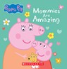 Mommies Are Amazing (Peppa Pig) - Scholastic - 9781546153429
