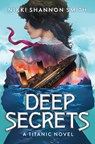 Deep Secrets (a Titanic Novel) - Nikki Shannon Smith - 9781546165088